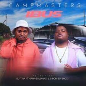 CampMasters – iBus ft. T-Man, DJ Tira, Goldmax & Siboniso Shozi
