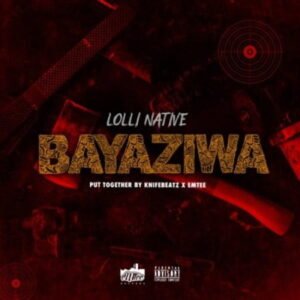Lolli Native – Bayaziwa mp3 download