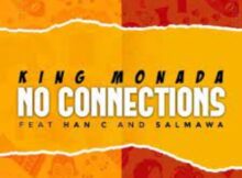 King Monada – No Connections ft. Han C & Salmawa