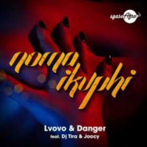 L’vovo x Danger – Noma iKuphi ft. DJ Tira & Joocy