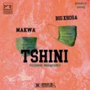 Makwa x Big Xhosa – Tshini mp3 download