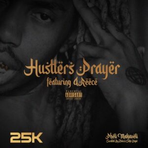 25K – Hustlers Prayer ft. A-Reece
