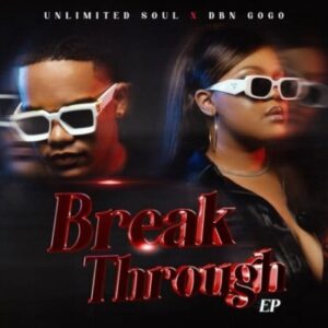 DBN Gogo x Unlimited Soul – Break Through EP