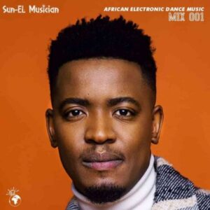 Sun-EL Musician – African Electronic Dance Music Mix Episode 1