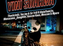 ThackzinDJ x Sir Trill x Tee Jay – Yini Sdakwa ft. Nkosazana_Daughter, Dlala Thukzin, Rascoe Kaos, Mpura & Moscow