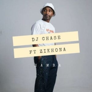 DJ Chase – Hamba ft. Zikhona mp3 download