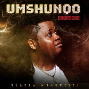 Dladla Mshunqisi – Ekuqaleni ft. DJ Tira, Beast, King Ice & Worst Behaviour