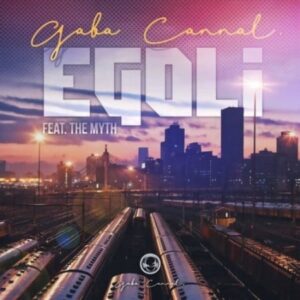 Gaba Cannal – eGoli ft. The Myth