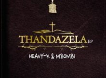 Heavy K x Mbombi – Thandazela ft. Lu Ngobo