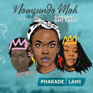Nomfundo Moh - Phakade Lami ft. Sha Sha & Ami Faku