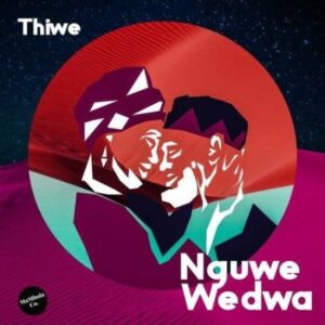 Thiwe – Nguwe Wedwa ft. Citizen Deep 