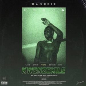 Blxckie – Kwenzekile ft. Madumane & Chang Cello