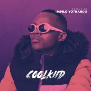 Coolkiid – Impilo Yothando EP zip download