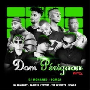DJ Mohamed & D2mza – Dom Perignon Refill ft. DJ Sumbody, Cassper Nyovest, The Lowkeys & 3TWO1