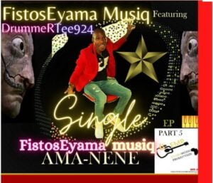 FistosEyama MusiQ – Ama-nene ft. DrummeRTee924