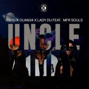 Ice50, Ouan34 & Lady Du – Uncle Vinny ft. MFR Souls