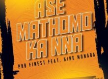 PHB Finest – Ase Mathomo ft. King Monada