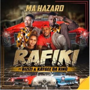 Rafiki – Ma Hazard ft. Bizizi & Kaygee DaKing 