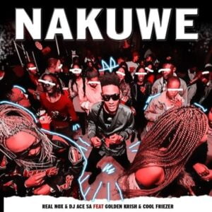Real Nox & DJ Ace – Nakuwe ft. Golden Krish
