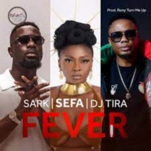Sefa x Sarkodie & DJ Tira – Fever