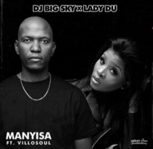 DJ Big Sky & Lady Du – Manyisa ft. Villosoul