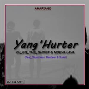 DJ EQ & Mdeva lava - Yang Hurter Ft. Chuck Bass, Man bee & Sushii