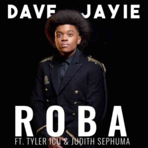 Dave Jayie - Roba Ft.Tyler ICU & Judith Sephuma