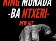 King Monada – Ba Ntxeri ft. Lexxiphonik
