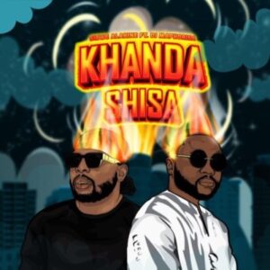 Sizwe Alakine - Khanda Shisa ft. Dj Maphorisa