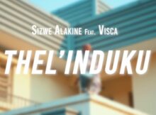Sizwe Alakine – Thel’induku ft. Visca