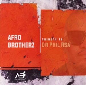Afro Brotherz – Tribute To Dr Phill RSA