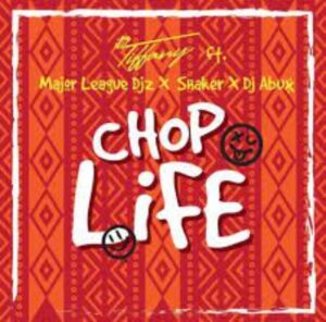 Itz Tiffany – Chop Life ft. Major League, DJ Abux & Shaker
