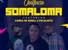 Julluca – Somaloma ft. Kabza De Small & Focalistic