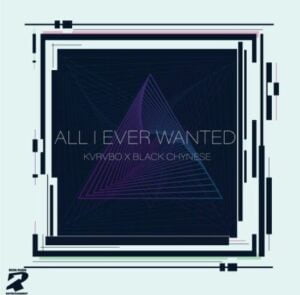 KVRVBO & Black Chynese – All I Ever Wanted