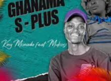 King Monada - Ghanama S Plus ft Mukosi Muimbi