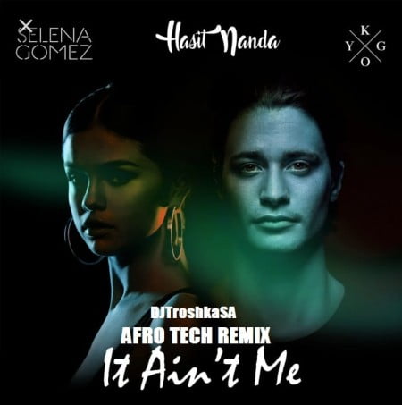 KyGo x Selena Gomez - It Aint Me (DJTroshkaSA Afro Tech Remix)