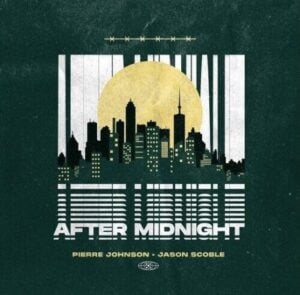 Pierre Johnson & Jason Scoble – After Midnight
