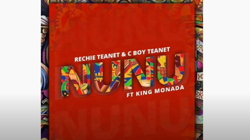 Rechie Teanet & C Boy Teanet – Nunu Ft. King Monada