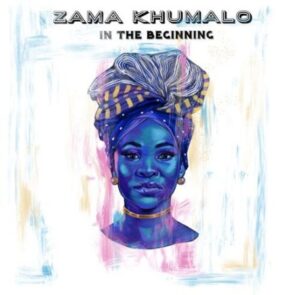 Zama Khumalo – In The Beginning Album zip