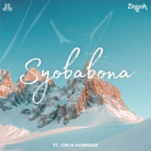 Zingah – Syobabona ft. Loki & MusiholiQ