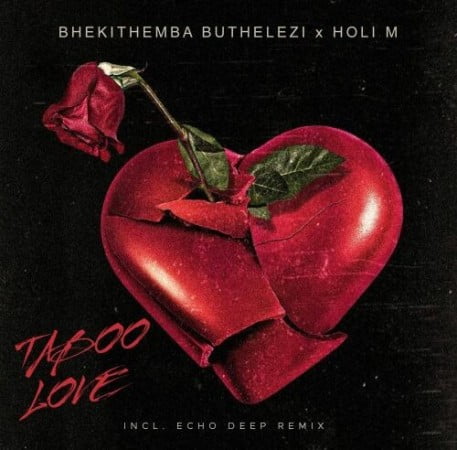 Bhekithemba Buthelezi – Taboo Love (Echo Deep Remix) ft. Holi M