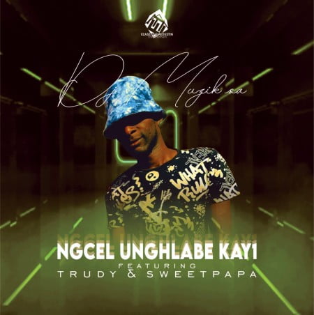 DJ Muzik SA - Ngcel unghlabe Kay1 ft. Trudy & Sweetpapa