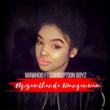 Mawhoo - Ngyamthanda Umnganiwami Ft. Corruption Boyz