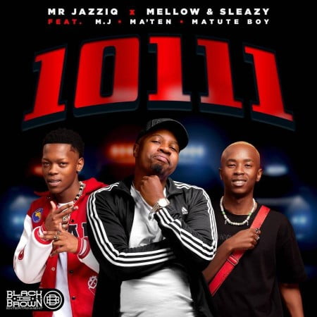 Mr JazziQ, Mellow & Sleazy – 10111 ft. Matute Boy, Djy Ma’Ten & M.J