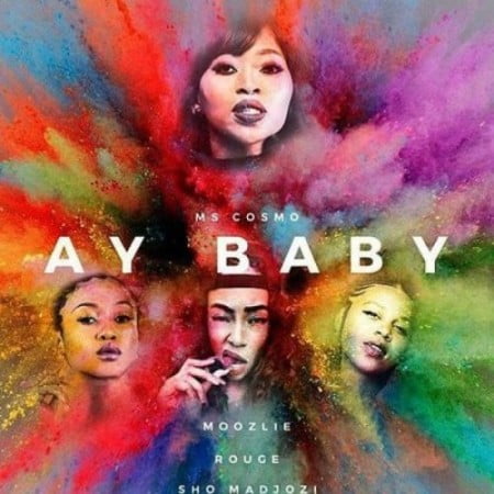 Ms Cosmo – Ay Baby Ft. Rouge, Moozlie & Sho Madjozi