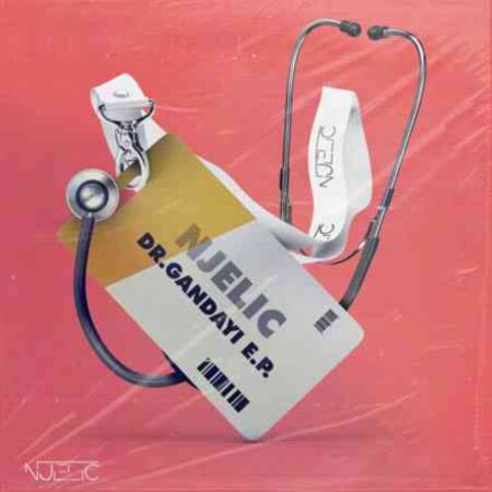 Njelic – Dr Gandayi EP zip download
