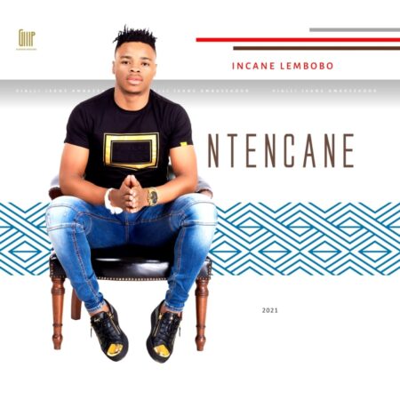 Ntencane – Incane Lembobo Album zip
