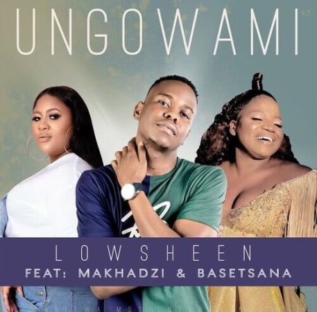 Lowsheen - Ungowami (Inwi Ni Wanga) Ft. Makhadzi & Basetsana