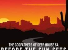 The Godfathers Of Deep House SA – Before the Sun Sets (Saudade Selections III Still Deep)
