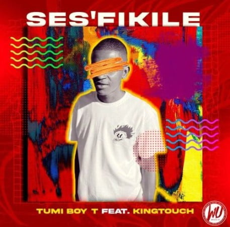 Tumi Boy T – Ses’fikile ft. KingTouch mp3 download Tumi Boy T – Ses’fikile ft. KingTouch
